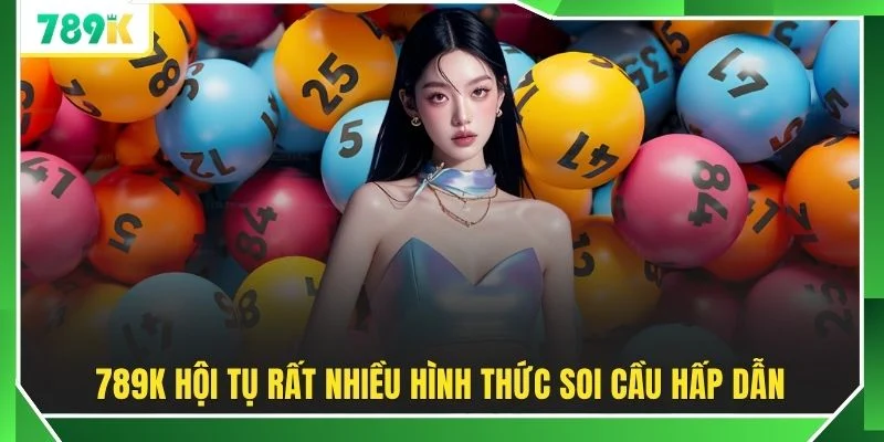 789K hội tụ rất nhiều hình thức soi cầu hấp dẫn