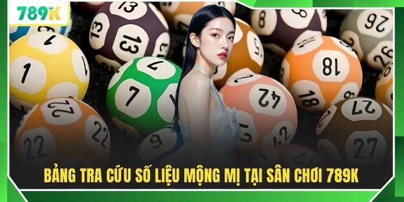 Bảng tra cứu số liệu mộng mị tại sân chơi 789K