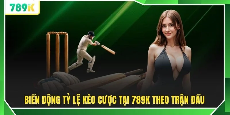 Biến động tỷ lệ kèo cược tại 789K theo trận đấu