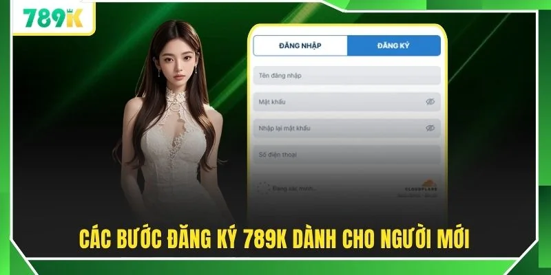 Các bước đăng ký 789K dành cho người mới