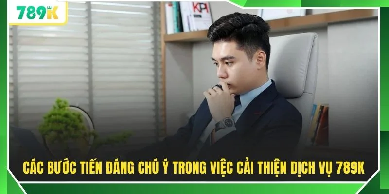 Các bước tiến đáng chú ý trong việc cải thiện dịch vụ 789K