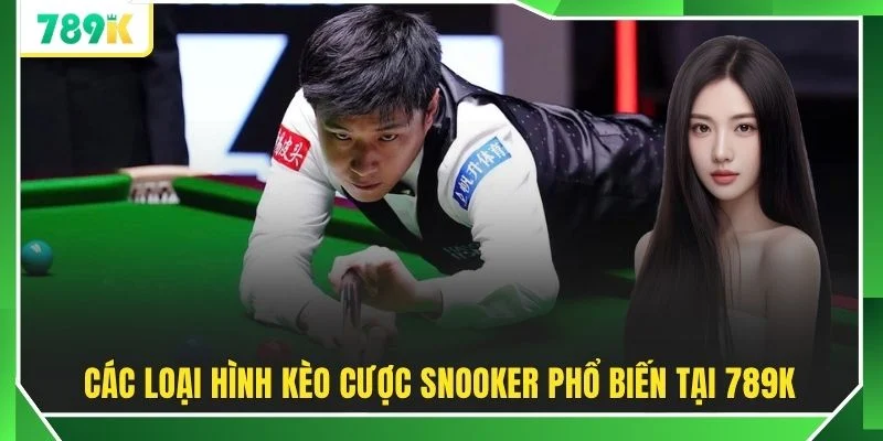 Các loại hình kèo cược Snooker phổ biến tại 789K