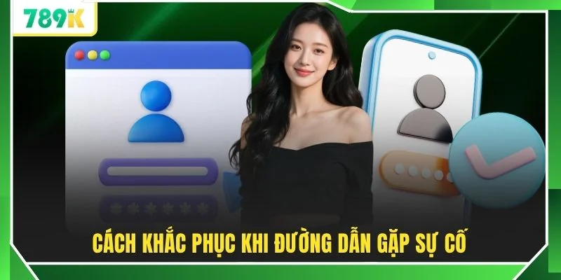 Cách khắc phục khi đường dẫn gặp sự cố