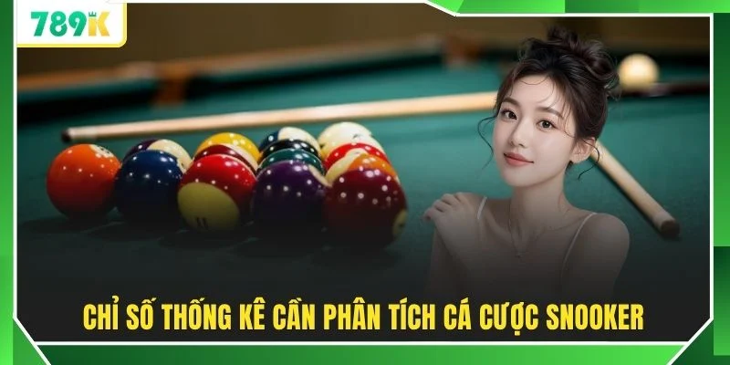 Chỉ số thống kê cần phân tích cá cược Snooker