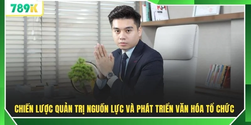 Chiến lược quản trị nguồn lực và phát triển văn hóa tổ chức
