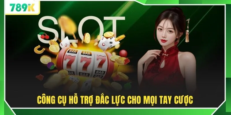 Công cụ hỗ trợ đắc lực cho mọi tay cược