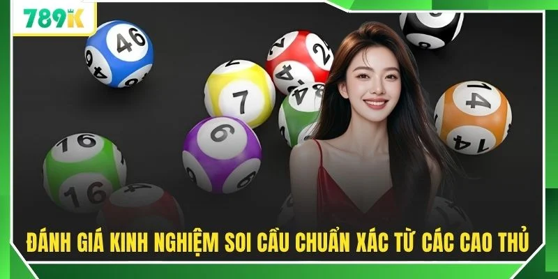 Đánh giá kinh nghiệm soi cầu chuẩn xác từ các cao thủ