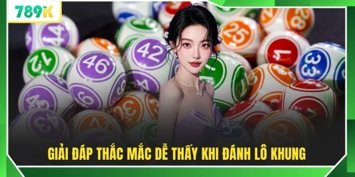 Giải đáp thắc mắc dễ thấy khi đánh lô khung
