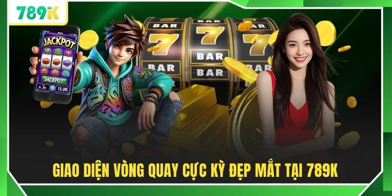Giao diện vòng quay cực kỳ đẹp mắt tại 789K