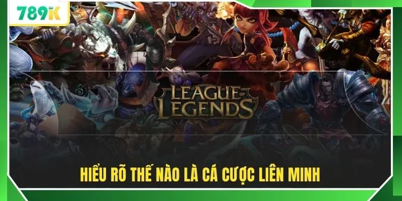 Hiểu rõ thế nào là cá cược Liên Minh