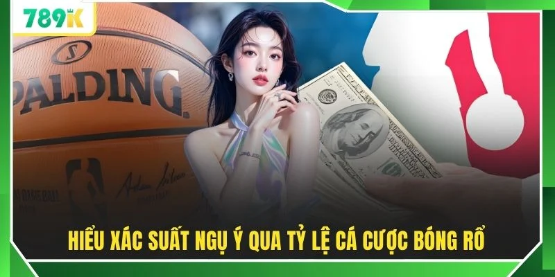 Hiểu xác suất ngụ ý qua tỷ lệ cá cược bóng rổ
