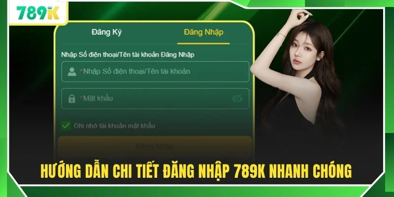 Hướng dẫn chi tiết đăng nhập 789K nhanh chóng