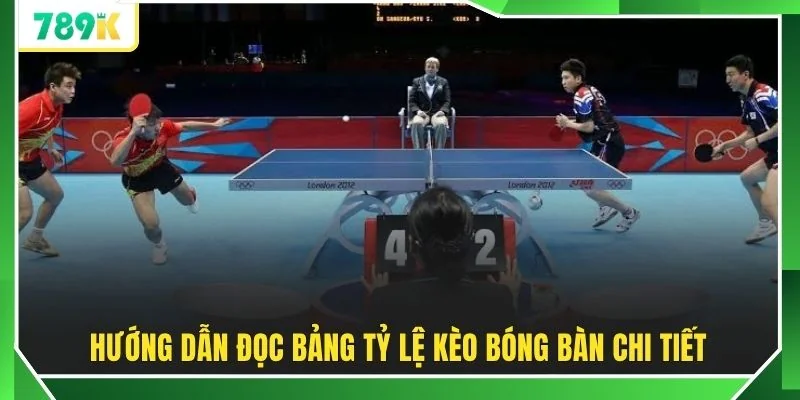 Hướng dẫn đọc bảng tỷ lệ kèo bóng bàn chi tiết