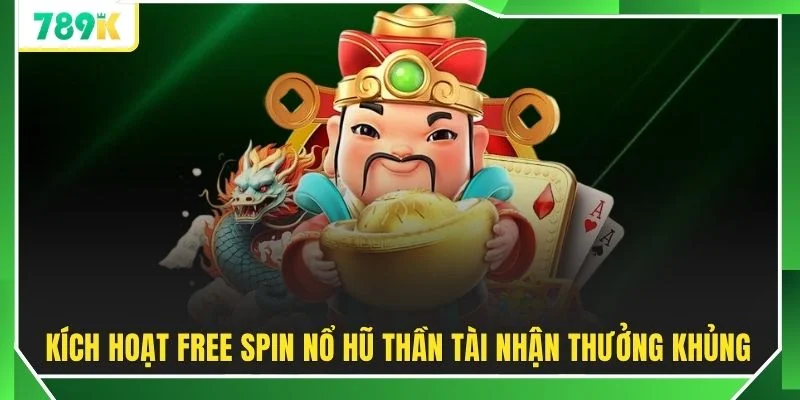 Kích hoạt free spin nổ hũ Thần Tài nhận thưởng khủng