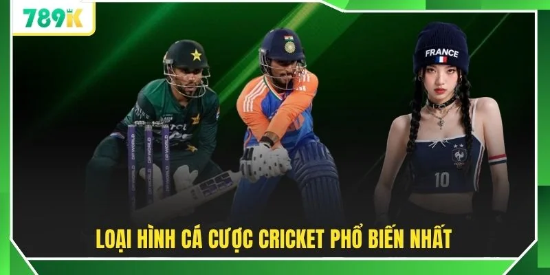 Loại hình cá cược Cricket phổ biến nhất