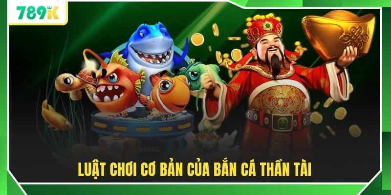 Luật chơi cơ bản của bắn cá thần tài