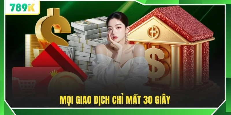 Mọi giao dịch chỉ mất 30 giây