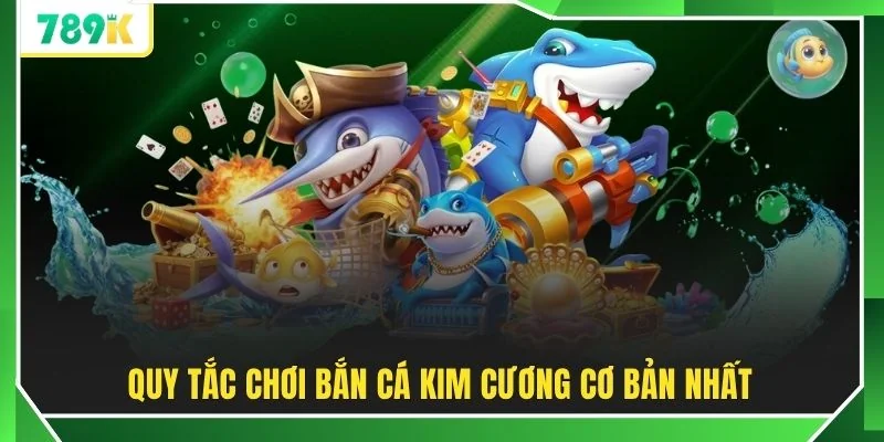 Quy tắc chơi Bắn cá Kim Cương cơ bản nhất