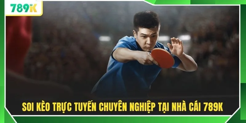 Soi kèo trực tuyến chuyên nghiệp tại nhà cái 789K