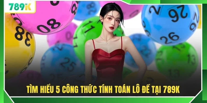 Tìm hiểu 5 công thức tính toán lô đề tại 789K