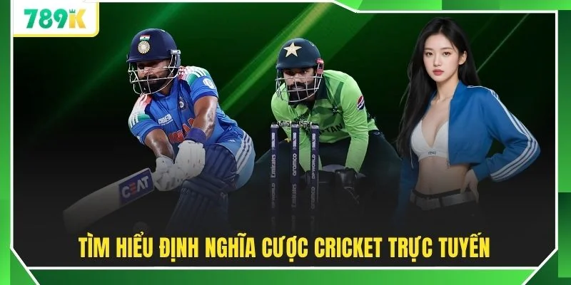 Tìm hiểu định nghĩa cược Cricket trực tuyến